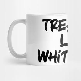 Treat Me Like White Tees Mug